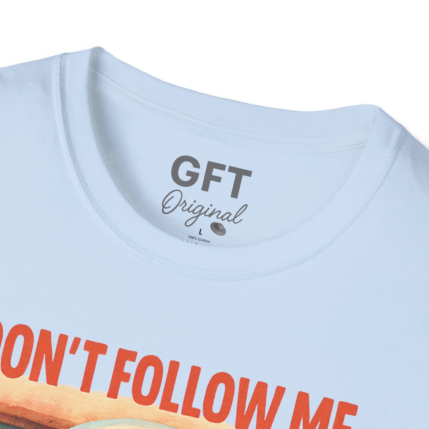 Don't Follow Me I'm Visiting! - T-Shirt