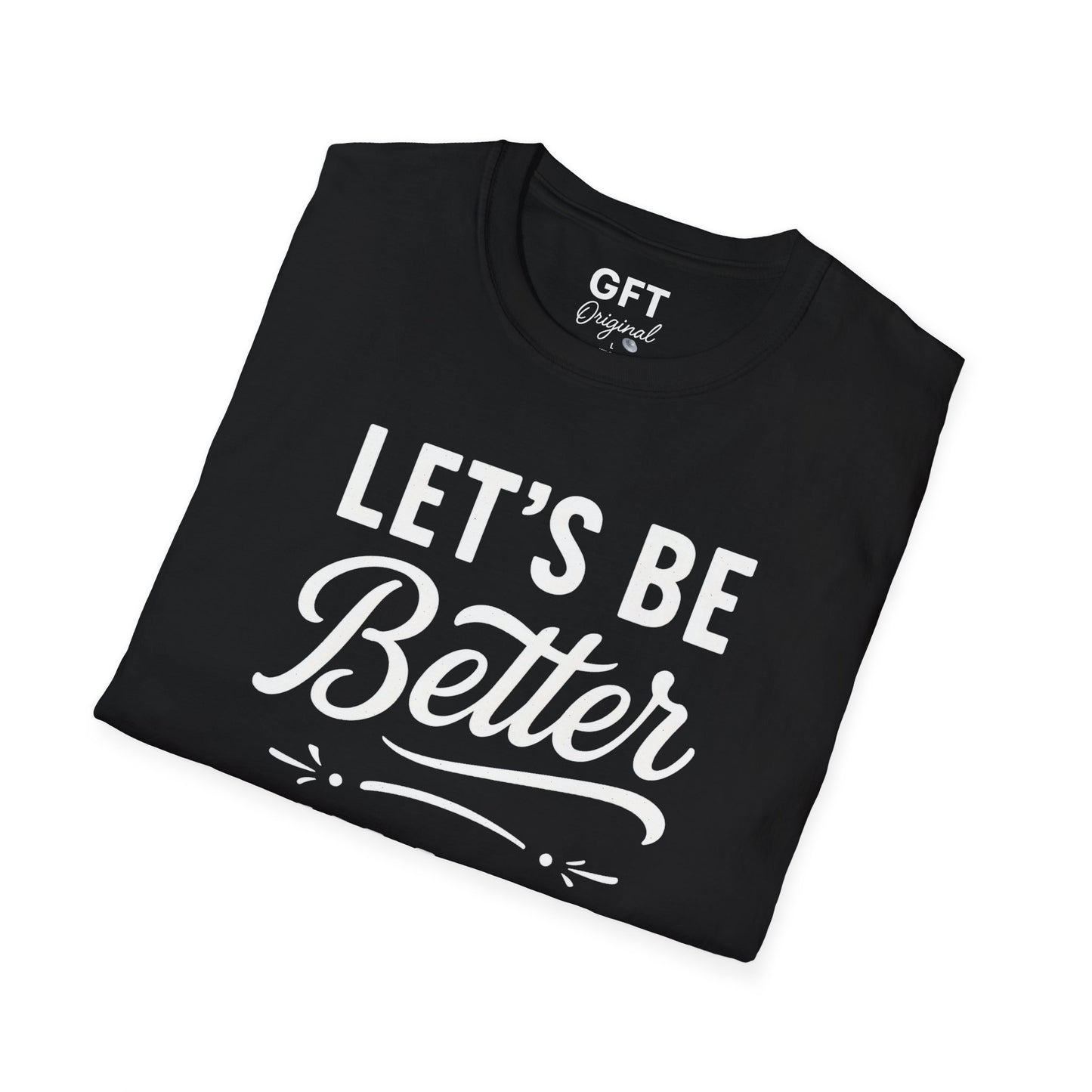 Let's Be Better Humans - T-Shirt