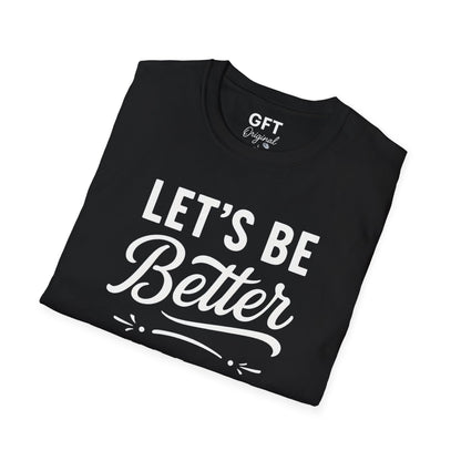 Let's Be Better Humans - T-Shirt