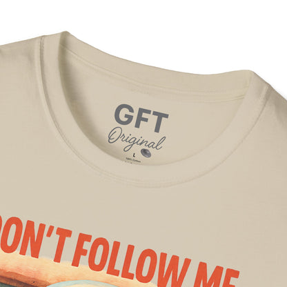 Don't Follow Me I'm Visiting! - T-Shirt