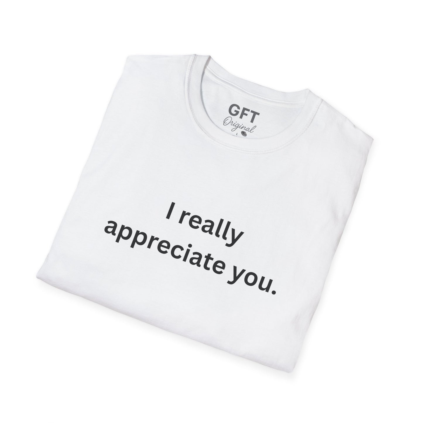 I really appreciate you. - T-Shirt