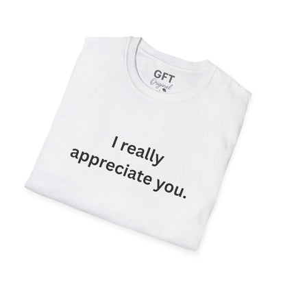 I really appreciate you. - T-Shirt