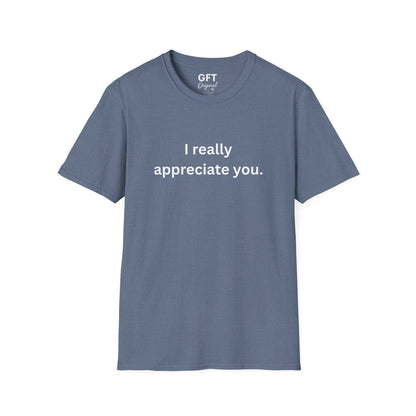 I really appreciate you. - T-Shirt