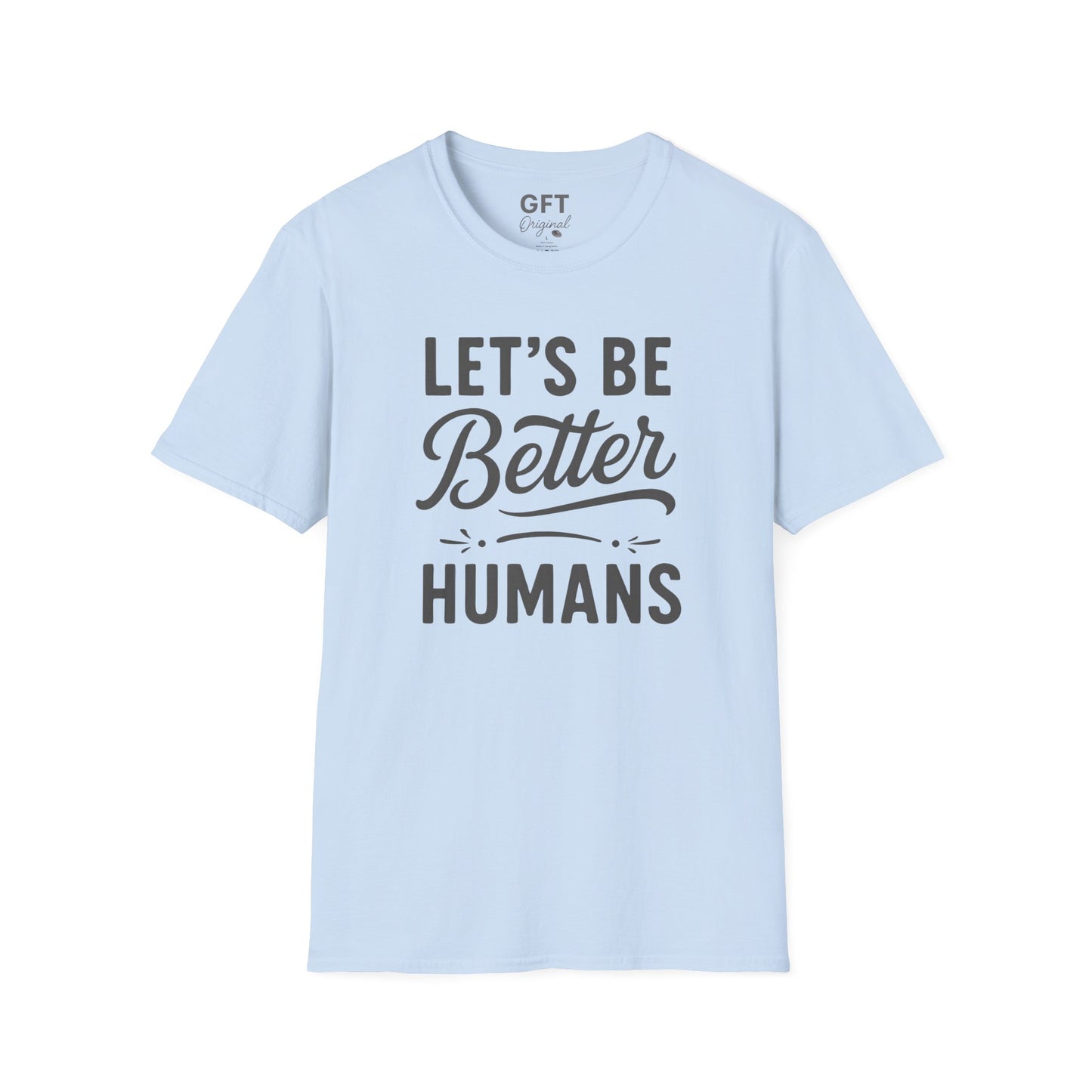 Let's Be Better Humans - T-Shirt