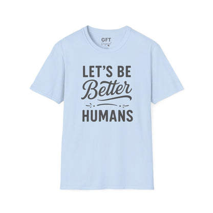 Let's Be Better Humans - T-Shirt