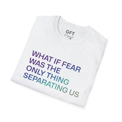 What If Fear Was - T-Shirt