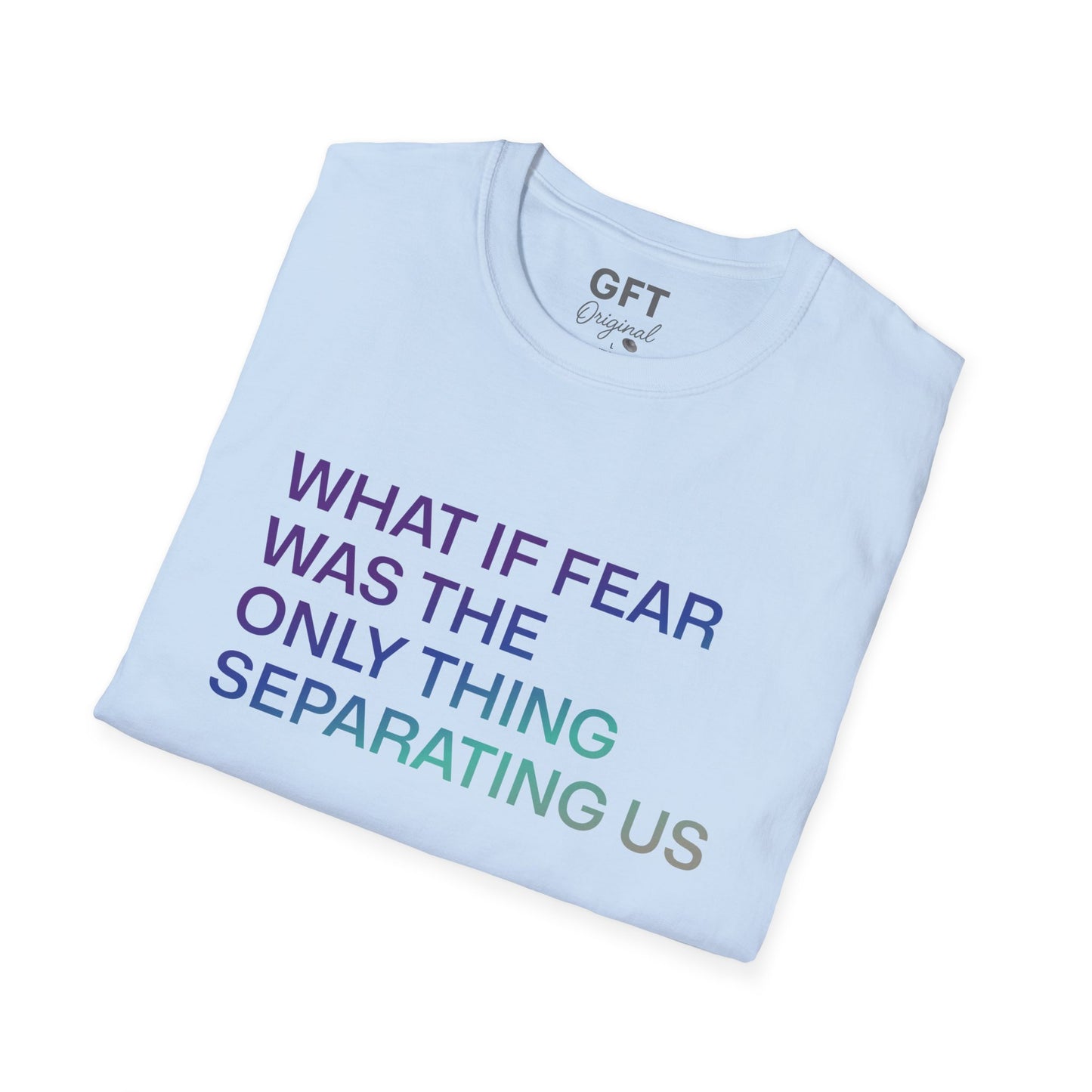 What If Fear Was - T-Shirt