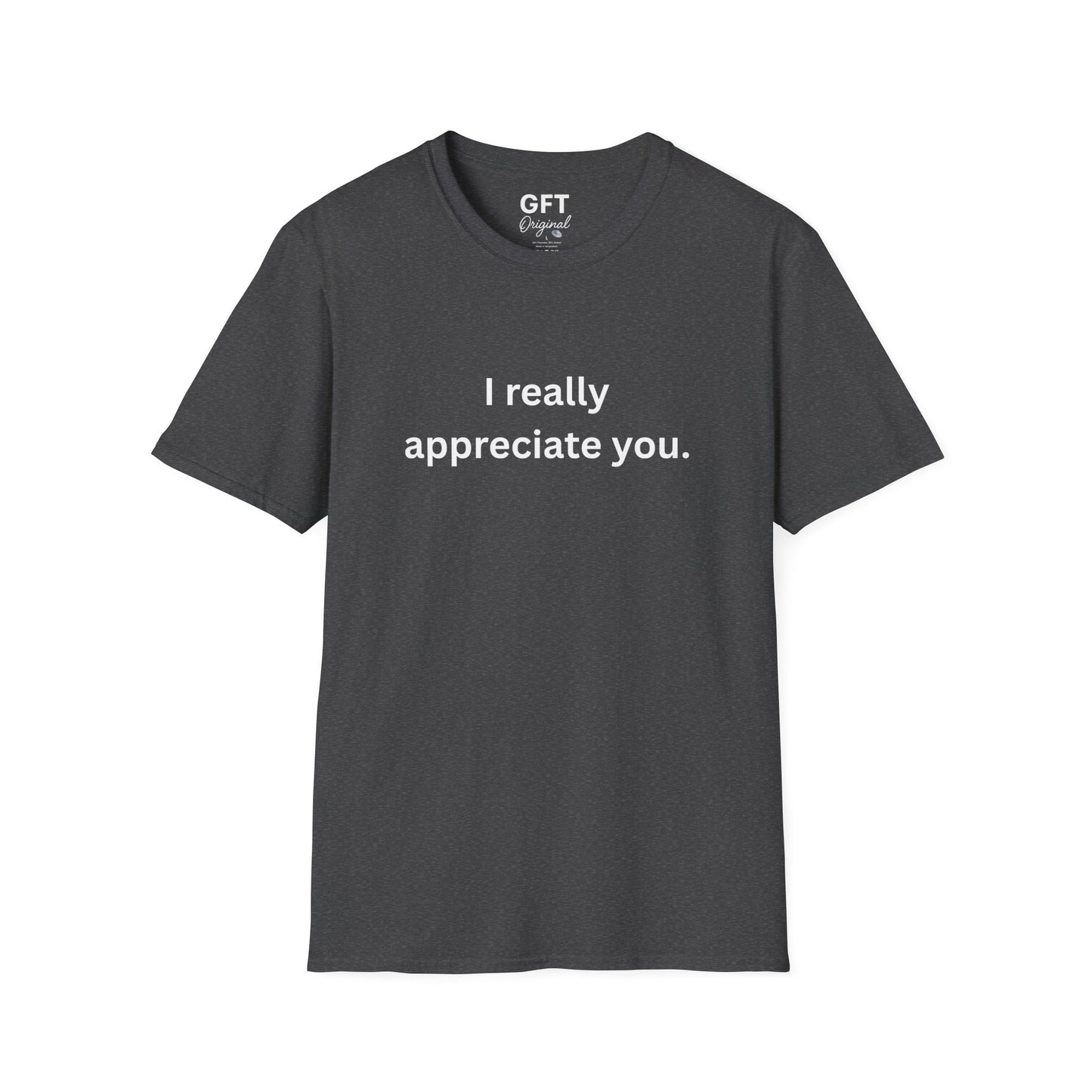 I really appreciate you. - T-Shirt