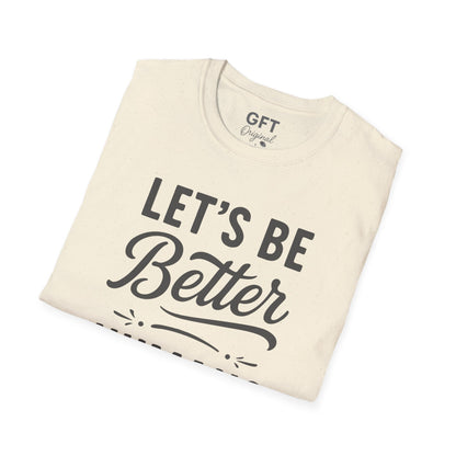 Let's Be Better Humans - T-Shirt