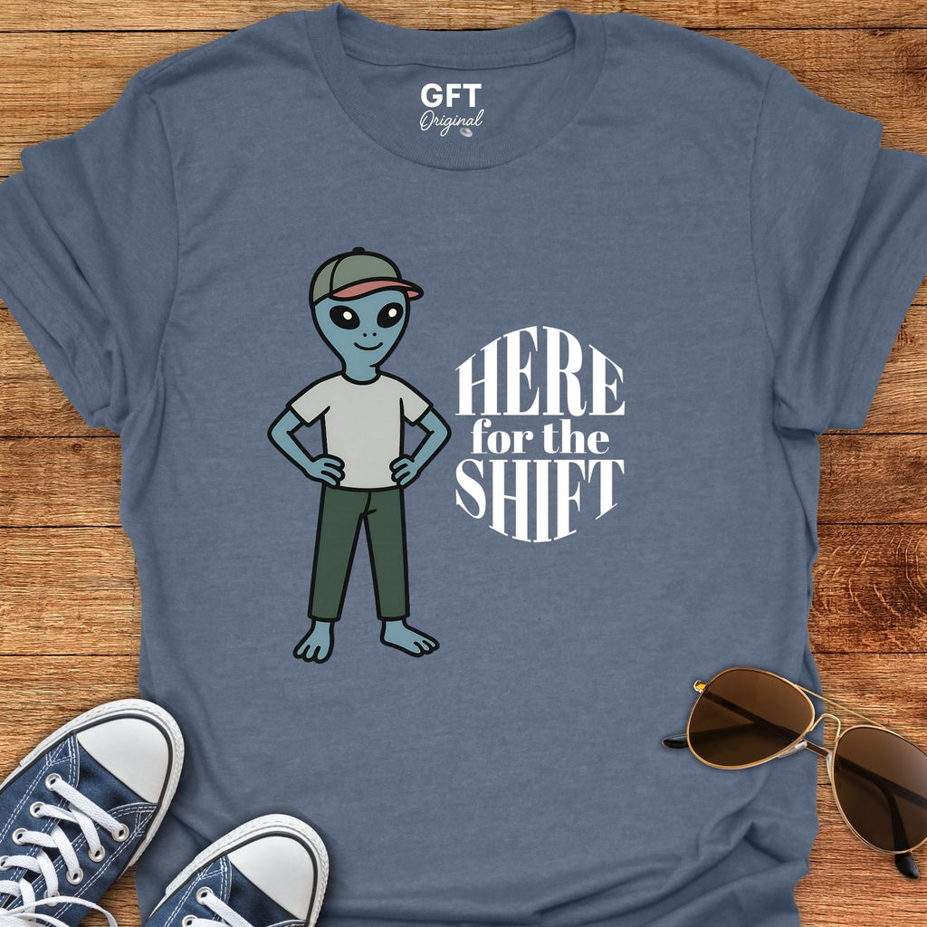 Here for the Shift - T-Shirt
