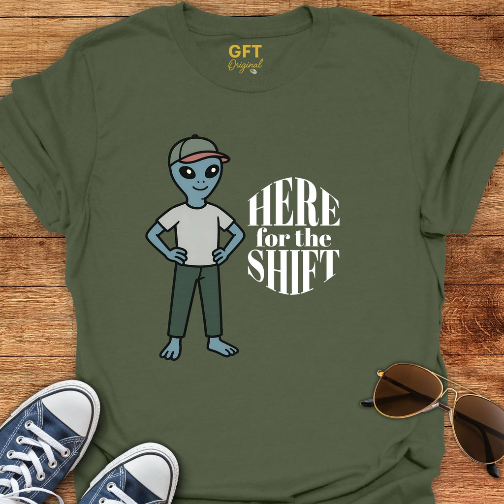 Here for the Shift - T-Shirt