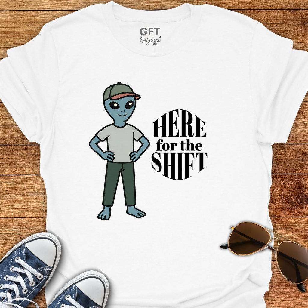 Here for the Shift - T-Shirt