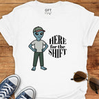 Here for the Shift - T-Shirt