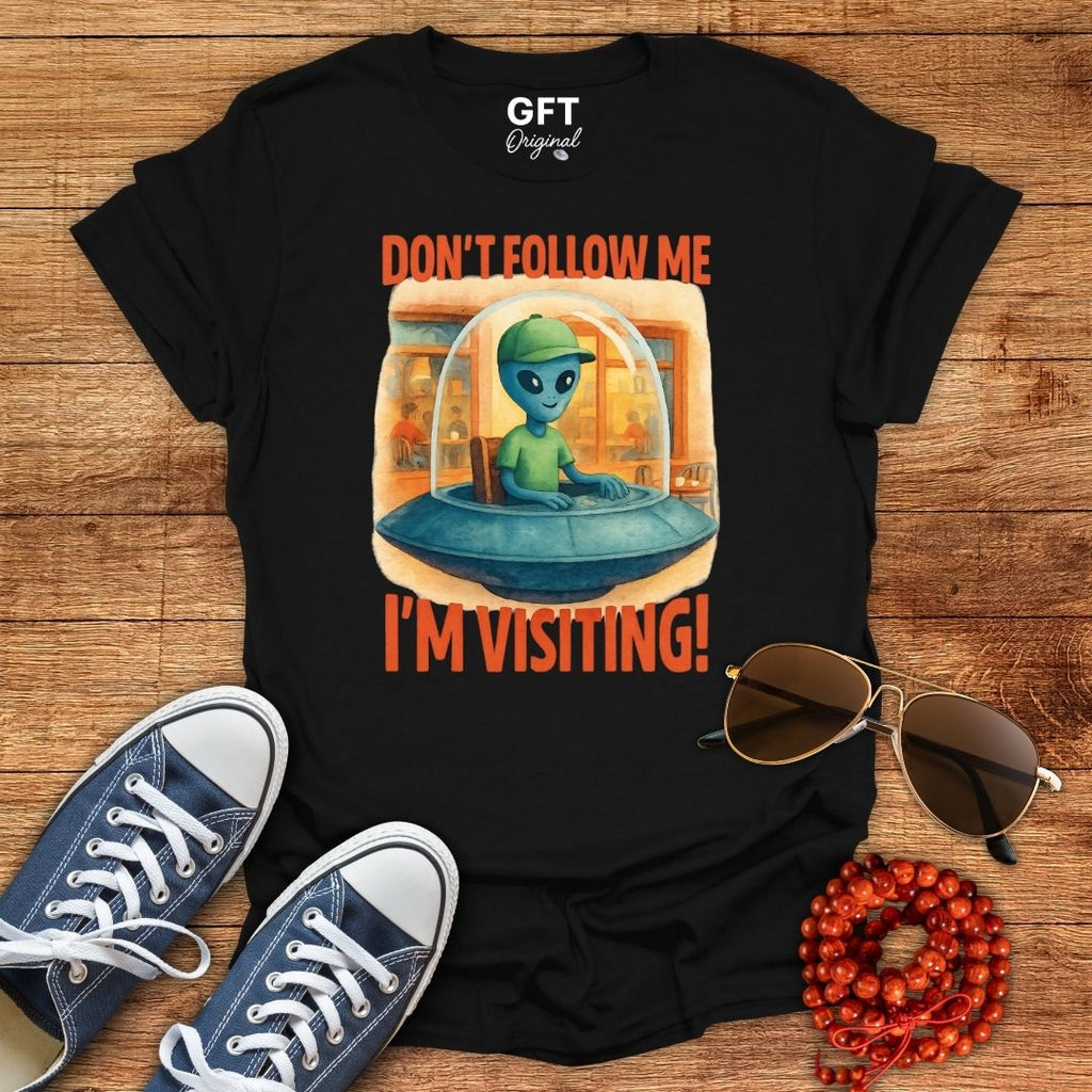 Don't Follow Me I'm Visiting! - T-Shirt