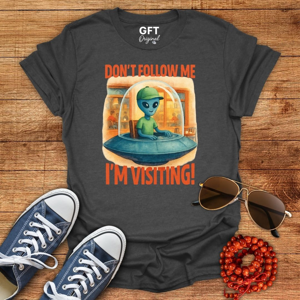 Don't Follow Me I'm Visiting! - T-Shirt