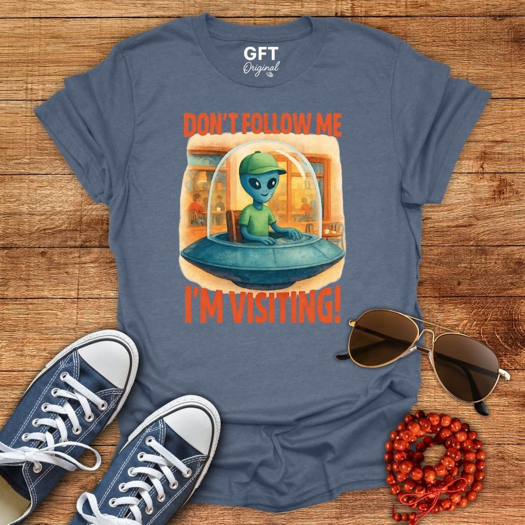 Don't Follow Me I'm Visiting! - T-Shirt