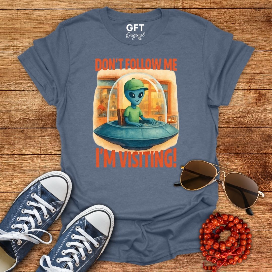 Don't Follow Me I'm Visiting! - T-Shirt