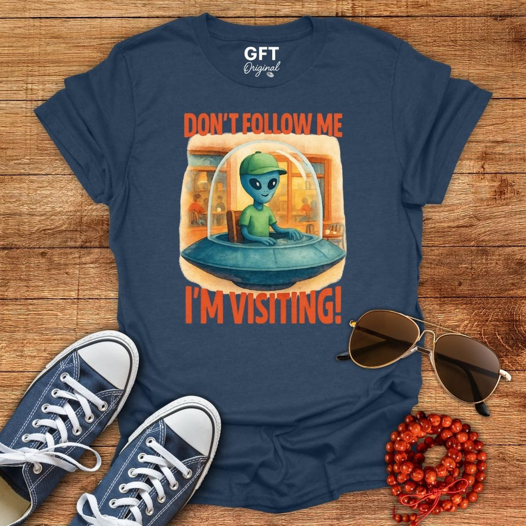 Don't Follow Me I'm Visiting! - T-Shirt