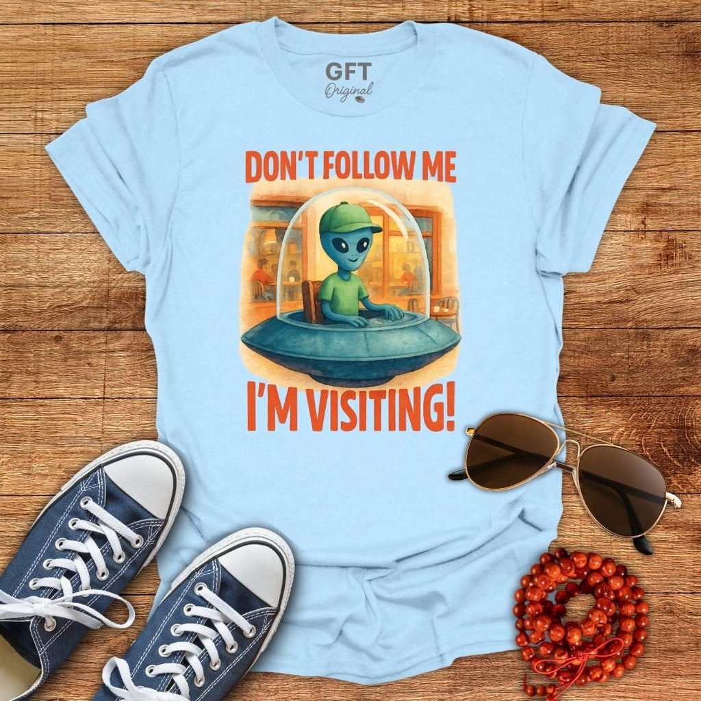 Don't Follow Me I'm Visiting! - T-Shirt