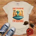 Don't Follow Me I'm Visiting! - T-Shirt