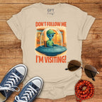 Don't Follow Me I'm Visiting! - T-Shirt