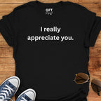 I appreciate you. - T-Shirt
