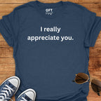 I appreciate you. - T-Shirt