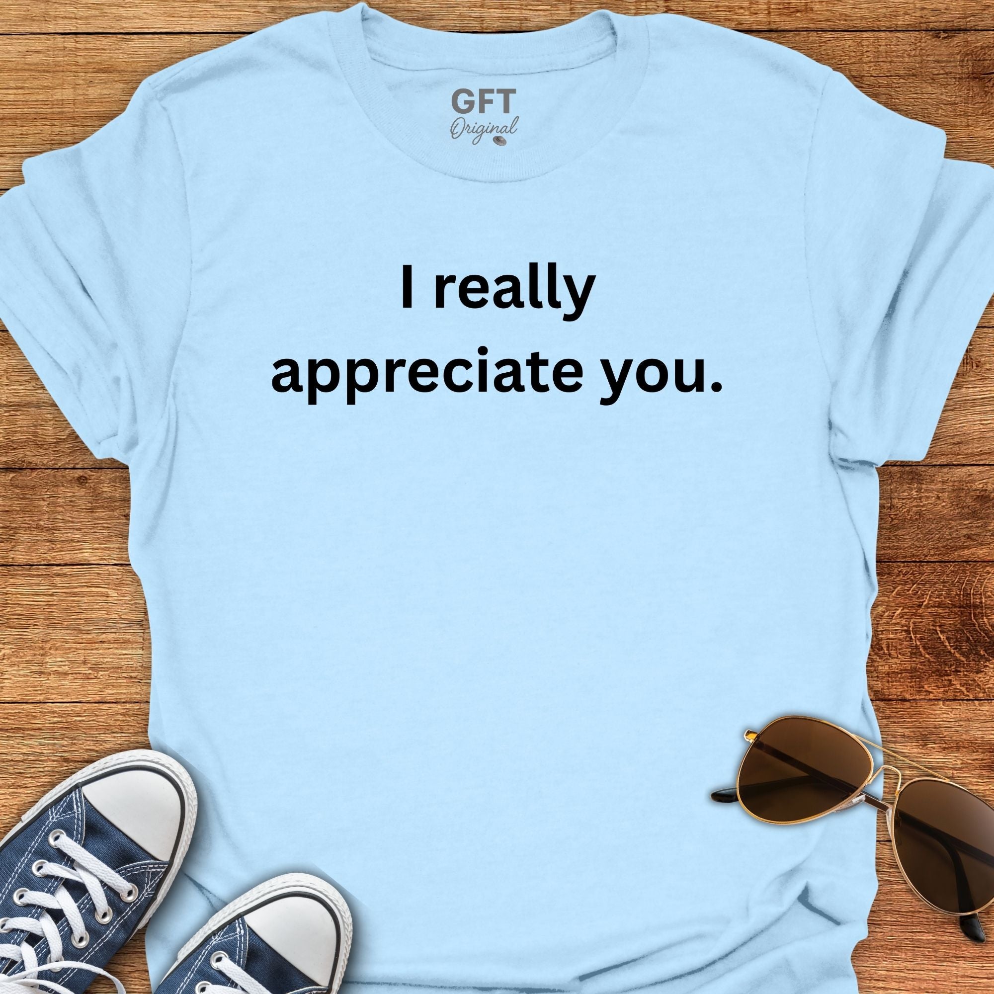 I appreciate you. - T-Shirt