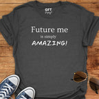 Future me... AMAZING - T-Shirt