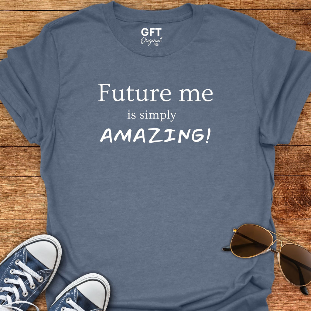 Future me... AMAZING - T-Shirt