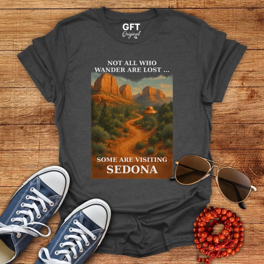 Not All Who Wander Are Lost... Sedona - T-Shirt