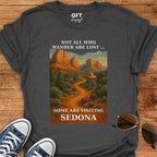 Not All Who Wander Are Lost... Sedona - T-Shirt