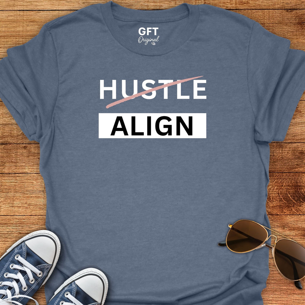Don't Hustle: ALIGN - T-Shirt