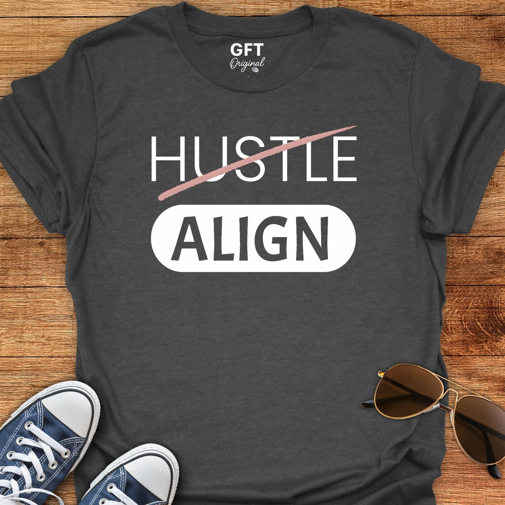 Don't Hustle: ALIGN - T-Shirt