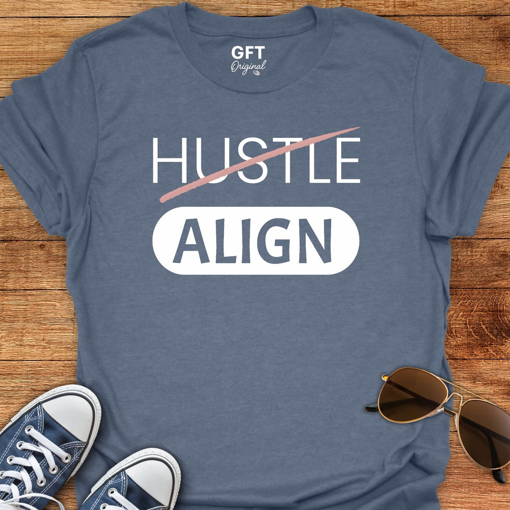 Don't Hustle: ALIGN - T-Shirt